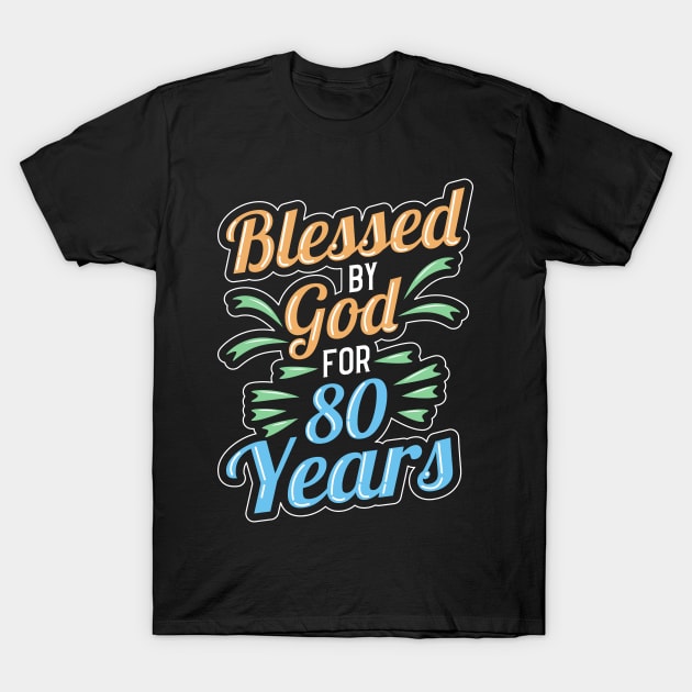 Blessed By God For 80th Years 80th Birthday T-Shirt by TheBestHumorApparel